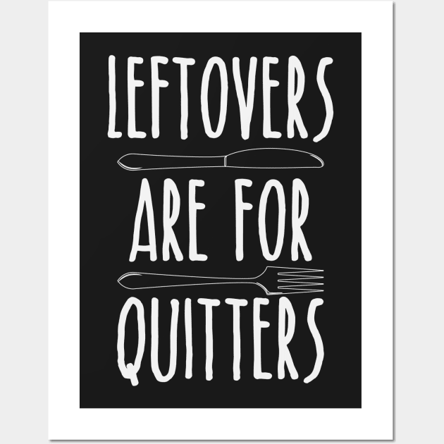 Leftovers Are For Quitters - Funny Thanksgiving Day Wall Art by kdpdesigns